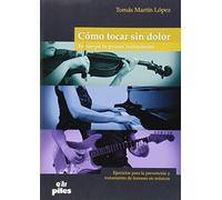 Como tocar sin dolor : tu cuerpo tu primer instrumento : ejercicios para la prevención y tratamiento de lesiones en músicos