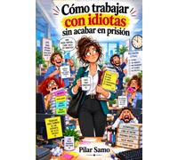 Cómo trabajar con idiotas sin acabar en prisión