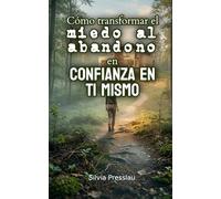 Cómo transformar el miedo al abandono en confianza en ti mismo