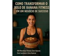 Como transformar o Bolo de Banana Fitness em um negócio de Sucesso