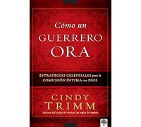 Cómo un guerrero ora / The Prayer Warrior's Way