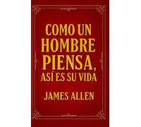 Como Un hombre Piensa, Así Es Su Vida: Edición Actualizada