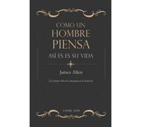 Como un hombre piensa así es su vida: El primer libro de autoayuda de la historia: 3