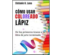 CÓMO USAR COLOREADO LÁPIZ: De los primeros trazos a la obra de arte terminada