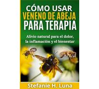 CÓMO USAR EL VENENO DE ABEJA PARA TERAPIA: Alivio natural para el dolor, la inflamación y el bienestar