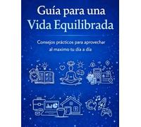 Cómo Usar la Inteligencia Artificial en la Vida Diaria: 99 ideas prácticas para pensar con claridad, reducir el estrés y simplificar tu día a día