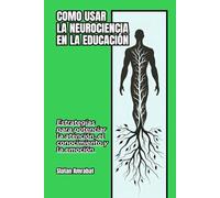 Cómo usar la neurociencia en la educación: Estrategias para potenciar la atención, el conocimiento y la emoción