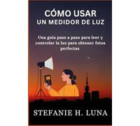 CÓMO USAR UN MEDIDOR DE LUZ: Una guía paso a paso para leer y controlar la luz para obtener fotos perfectas