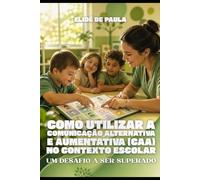 Como utilizar a comunicação alternativa e aumentativa (CAA) no contexto escolar