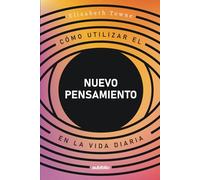 Cómo utilizar el Nuevo Pensamiento en la vida diaria (Spanish Edition)