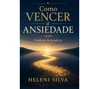 Como Vencer a Ansiedade: Vivendo um dia de cada vez