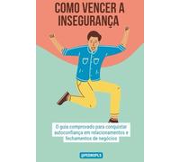 COMO VENCER A INSEGURANÇA ( Timidez Nunca mais, o guia comprovado para conquistar autoconfiança ): e autoestima