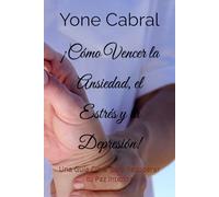 ¡Cómo Vencer la Ansiedad, el Estrés y la Depresión!: Una Guía Clara para Recuperar tu Paz Interior