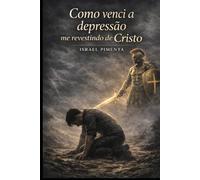 Como venci a depressão me revestindo de Cristo