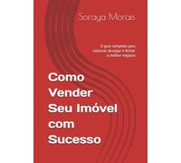 Como Vender Seu Imóvel com Sucesso: O guia completo para valorizar, divulgar e fechar o melhor negócio