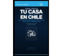 Cómo vender tu casa en Chile: Guía práctica: preparación, precio, proceso legal e impuestos de la venta inmobiliaria