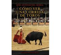Cómo ver una corrida de toros [Lingua spagnola]: Manual De Tauromaquia Para Nuevos Aficionados / Bullfighting Guide for New Fans