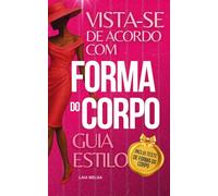 Como Vestir de Acordo com o Seu Tipo de Corpo: Pêra, Maçã, Oval, Triângulo Invertido, Rectângulo, Ampulheta