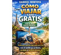 CÓMO VIAJAR CASI GRATIS: El plan paso a paso para viajar varias veces al año con el sueldo que ya tienes, sin deudas ni sacrificios extremos
