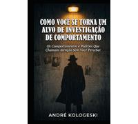 Como Você se Torna um Alvo de Investigação: Os Comportamentos e Padrões Que Chamam Atenção Sem Você Perceber