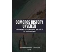 Comoros History Unveiled: Chronicles of the Island Nation in the Indian Ocean