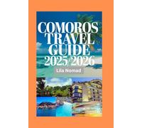 Comoros Travel Guide 2025/2026: Discover the Comoros: Scenic Islands, Cultural Heritage, and Practical Tips for a Remarkable Indian Ocean Getaway
