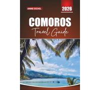 COMOROS TRAVEL GUIDE 2026: Practical Tips, Cultural Insights, and Hidden Island Adventures Across the Indian Ocean
