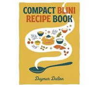 Compact Blini Recipe Book: The Blini Cookbook with 238 Must-Make Dishes