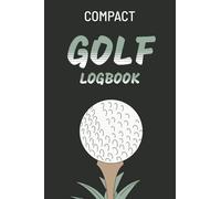 COMPACT Golf Logbook: The Ultimate Golf Scorecard Logbook for Tracking Stats and Comparing Weekly Performance