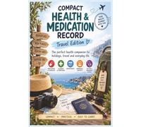 Compact Health & Medication Record: Travel Edition - Your Health Information, Medications & Appointments Wherever You Go