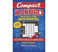 Compact Kakuro puzzle for Beginners: Solve 200 plus puzzles for Fun and Brain Fitness solution included