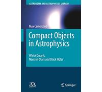 Compact Objects in Astrophysics: White Dwarfs, Neutron Stars and Black Holes