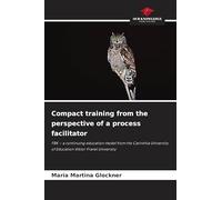 Compact training from the perspective of a process facilitator: FBK - a continuing education model from the Carinthia University of Education Viktor Frankl University