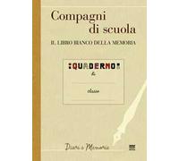Compagni di scuola. Il libro bianco della memoria