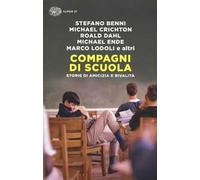 Compagni di scuola. Storie di amicizia e di rivalità