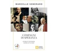 COMPAGNI DI SPERANZA. STORIE DI TESTIMONI CAPACI DI FUTURO - SEMERARO MARCELLO