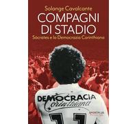 Compagni di stadio. Sócrates e la Democrazia Corinthiana. Nuova ediz.