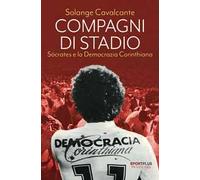 Compagni di stadio. Sócrates e la Democrazia Corinthiana. Nuova ediz.