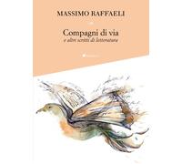 Compagni di via e altri scritti di letteratura - Raffaeli Massimo