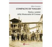 Compagni di viaggio. Storia e uomini della Montecatini di Crotone