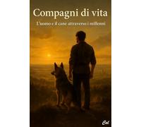 Compagni di vita: L’uomo e il cane attraverso i millenni