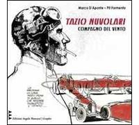Compagno del vento. Tazio Nuvolari come non è mai stato visto e raccontato