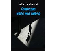 Compagno della mia ombra di Mariani Alberto, 2020, Youcanprint