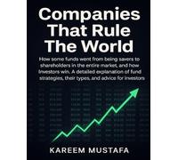 Companies That Rule The World: How some funds went from being savers to shareholders in the entire market, and how investors win. A detailed ... their types, and advice for investors.