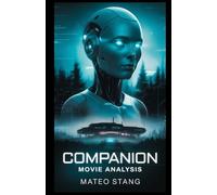 COMPANION MOVIE ANALYSIS: A Deep Dive into the Themes, Symbolism, and Cinematic Genius of Companion