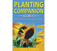 Companion Planting Gardening Secrets: Your Sustainable Garden with Hydroponics Growing Secrets! The Vegetable Gardener's Container Guide! Organic ... to Combat Diseases and Grow Healthy Plants