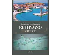 Companion travel guide to Rethymno Greece - With Colorful insights: Must See, Must do activities! Insider and local tips! Cultural Immersion! Top attractions!