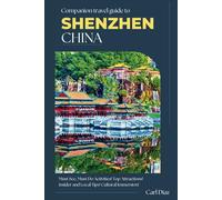 COMPANION TRAVEL GUIDE TO SHENZHEN: Uncover the Tech Revolution and Timeless Culture in China's Innovation Capital