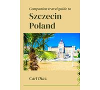 Companion Travel Guide to Szczecin, Poland - Explore Like a Local In This Tropical Paradise: Must see, Must do activities! Top attractions! Insider and Local Tips! Cultural Immersion!