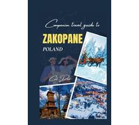 Companion travel guide to Zakopane Poland - With colorful insights: Must see, Must do activities! Insider and local tips! Cultural Immersion! Top attractions